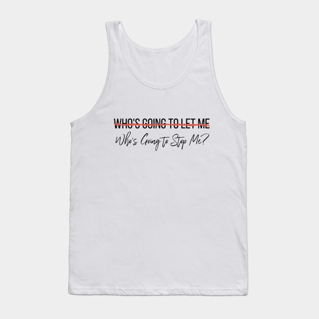 Who's Going To Stop Me? Tank Top by KickingAssandTakingMeds